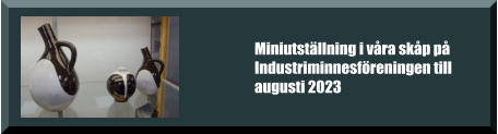 Miniutställning i våra skåp på Industriminnesföreningen till augusti 2023