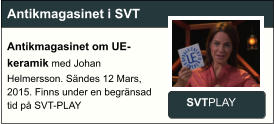 Antikmagasinet i SVT Antikmagasinet om UE-keramik med Johan Helmersson. Sändes 12 Mars, 2015. Finns under en begränsad tid på SVT-PLAY  SVTPLAY