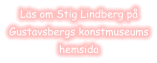 Läs om Stig Lindberg påGustavsbergs konstmuseumshemsida