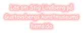 Läs om Stig Lindberg påGustavsbergs konstmuseumshemsida